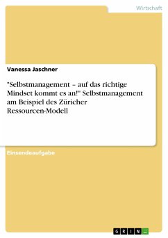 &quote;Selbstmanagement – auf das richtige Mindset kommt es an!&quote; Selbstmanagement am Beispiel des Züricher Ressourcen-Modell (eBook, PDF)