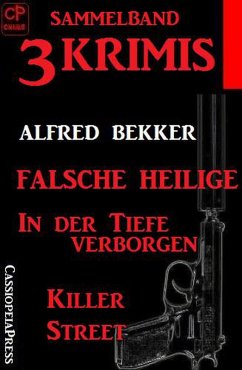 Sammelband 3 Krimis: Falsche Heilige/In der Tiefe verborgen/Killer Street (eBook, ePUB) - Bekker, Alfred