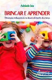 Brincar e Aprender: Dimensões Indissociáveis no Desenvolvimento da Criança (eBook, ePUB)