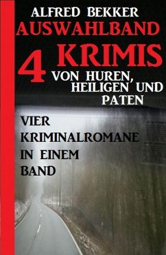 Auswahlband 4 Krimis: Von Huren, Heiligen und Paten - Vier Kriminalromane in einem Band (eBook, ePUB) - Bekker, Alfred