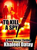 To Kill A Spy (eBook, ePUB) To Kill A Spy (eBook, ePUB)