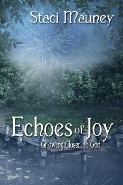 Echoes of Joy: Growing Closer to God (eBook, ePUB) - Mauney, Staci