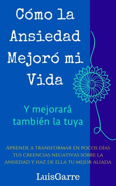 Cómo la ansiedad mejoró mi vida (y mejorará también la tuya) (eBook, ePUB) Cómo la ansiedad mejoró mi vida (y mejorará también la tuya) (eBook, ePUB)