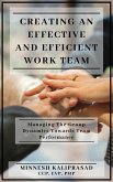 Creating an Effective and Efficient Work Team - Managing the Group Dynamics towards Team Performance (eBook, ePUB) Creating an Effective and Efficient Work Team - Managing the Group Dynamics towards Team Performance (eBook, ePUB)