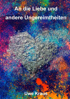 An die Liebe und andere Ungereimtheiten (eBook, ePUB) - Kraus, Uwe