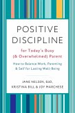 Positive Discipline for Today's Busy (and Overwhelmed) Parent (eBook, ePUB)