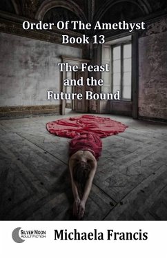 The Feast and the Future Bound (Order of the Amethyst Book 13) (eBook, ePUB) - Francis, Michaela