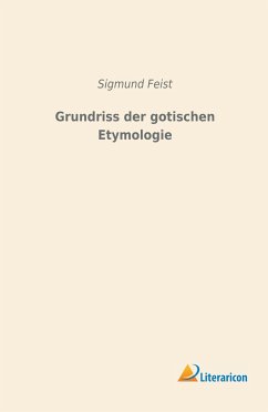 Grundriss der gotischen Etymologie - Feist, Sigmund