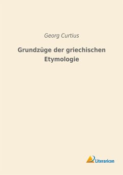 Grundzüge der griechischen Etymologie - Curtius, Georg