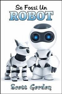 Se Fossi Un Robot (eBook, ePUB) - Gordon, Scott