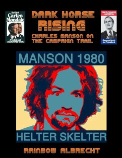 Dark Horse Rising: Charles Manson on the Campaign trail (eBook, ePUB) - Albrecht, Rainbow