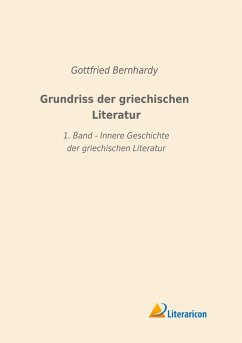 Grundriss der griechischen Literatur - Bernhardy, Gottfried