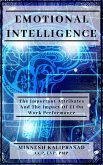 Emotional Intelligence - The Important Attributes and the Impact of EI on Work Performance (eBook, ePUB) Emotional Intelligence - The Important Attributes and the Impact of EI on Work Performance (eBook, ePUB)