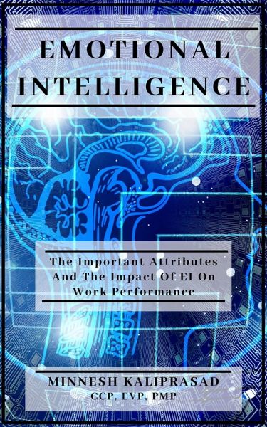 Emotional Intelligence - The Important Attributes and the Impact of EI on Work Performance (eBook, ePUB)