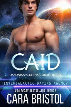 Caid: Dakonian Alien Mail Order Brides #3 (Intergalactic Dating Agency) (eBook, ePUB) - Bristol, Cara