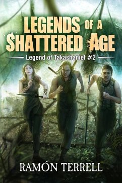 Cover Legends of A Shattered Age (Legend of Takashaniel, #2) (eBook, ePUB)