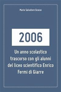 2006: un anno scolastico trascorso con gli alunni del liceo scientifico Enrico Fermi di Giarre. (eBook, PDF) - Salvatore Grasso, Mario