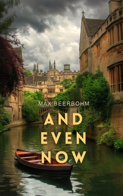 And Even Now (eBook, ePUB) - Beerbohm, Max