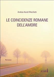 Le coincidenze romane dell’amore (eBook, ePUB) - Ascoli Marchetti, Andrea