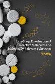 Late-Stage Fluorination of Bioactive Molecules and Biologically-Relevant Substrates (eBook, ePUB) Late-Stage Fluorination of Bioactive Molecules and Biologically-Relevant Substrates (eBook, ePUB)
