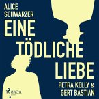 Eine tödliche Liebe - Petra Kelly & Gert Bastian (Ungekürzt) (MP3-Download)