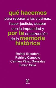 Qué hacemos por la memoria histórica (eBook, ePUB) - Escudero, Rafael; Campelo, Patricia; Pérez González, Carmen; Silva, Emilio