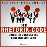 Der Rhetorik-Code - Orientierungsgebend - Ergebnissichernd (Ungekürzt) (MP3-Download)