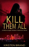 Kill Them All (The White Knight & Black Valentine Series, #4) (eBook, ePUB)