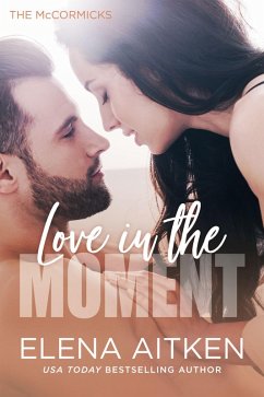 Love in the Moment (The McCormicks, #1) (eBook, ePUB) - Aitken, Elena