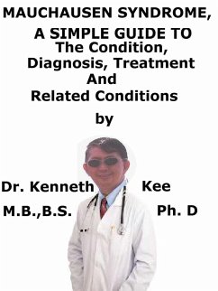Munchausen Syndrome, A Simple Guide To The Condition, Diagnosis, Treatment And Related Conditions (eBook, ePUB) - Kee, Kenneth