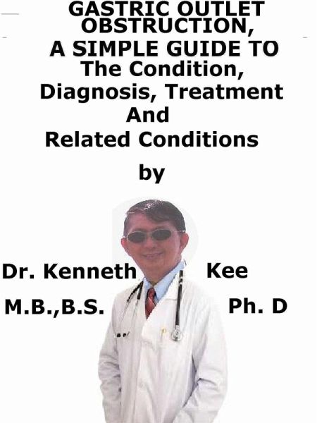 Gastric Outlet Obstruction, A Simple Guide To The Condition, Diagnosis, Treatment And Related Conditions (eBook, ePUB) Gastric Outlet Obstruction, A Simple Guide To The Condition, Diagnosis, Treatment And Related Conditions (eBook, ePUB)