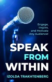Speak From Within: Engage, Inspire, and Motivate Any Audience (eBook, ePUB)