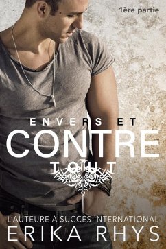 Envers et contre tout: 1ère partie (La série Envers et contre tout, #1) (eBook, ePUB) - Rhys, Erika