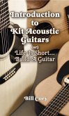 Introduction to Kit Acoustic Guitars (or) Life is Short...Build a Guitar (eBook, ePUB)