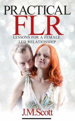 Practical FLR: Lessons For A Female Led Relationship (eBook, ePUB) - Scott, J. M.