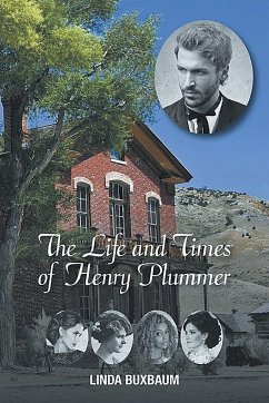 The Life and Times of Henry Plummer - Buxbaum, Linda