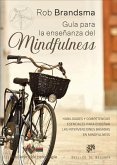 Guía para la enseñanza del mindfulness : habilidades y competencias esenciales para enseñar las intervenciones basadas en mindfulness