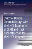 Study of Double Charm B Decays with the LHCb Experiment at CERN and Track Reconstruction for the LHCb Upgrade