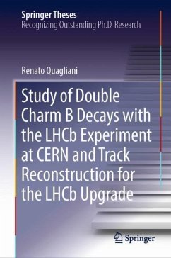 Study of Double Charm B Decays with the LHCb Experiment at CERN and Track Reconstruction for the LHCb Upgrade - Quagliani, Renato