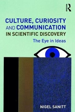 Culture, Curiosity and Communication in Scientific Discovery - Sanitt, Nigel