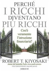 Cover Perché i ricchi diventano più ricchi. Cos'è veramente l'istruzione finanziaria?