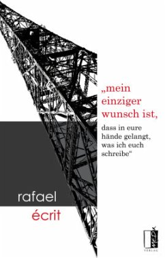 mein einziger wunsch ist, dass in eure hände gelangt, was ich euch schreibe - Écrit, Rafael