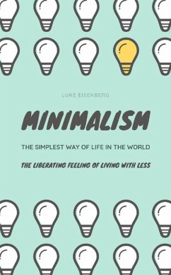 Minimalism...The Simplest Way Of Life In The World (eBook, ePUB) - Eisenberg, Luke
