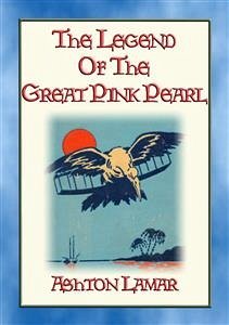 THE LEGEND OF THE GREAT PINK PEARL - A YA novel for young people interested in the early days of flight. (eBook, ePUB) - Lamar, Ashton; by S. H. RIESENBERG, Illustrated