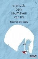 Aranizda Beni Sevmeyen Var mi - Eyüboglu, Neslihan