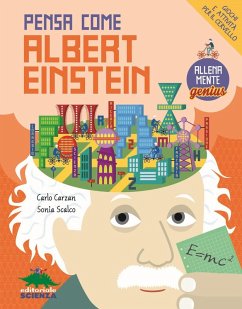 Pensa come Albert Einstein. Giochi e attività per il cervello. AllenaMente Genius - Carzan, Carlo; Scalco, Sonia