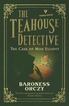 The Case of Miss Elliott: The Teahouse Detective - Orczy, Emmuska
