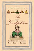 Mrs. Goodfellow: The Story of America's First Cooking School