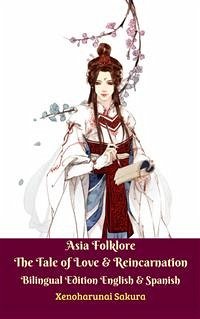 Asia Folklore The Tale of Love & Reincarnation Bilingual Edition English & Spanish (eBook, ePUB) - Sakura, Xenoharunai