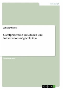 Suchtprävention an Schulen und Interventionsmöglichkeiten - Werner, Juliane